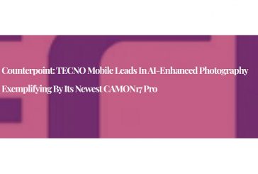 Counterpoint: TECNO Mobile Leads in AI-enhanced Photography exemplifying by its Newest CAMON17 Pro