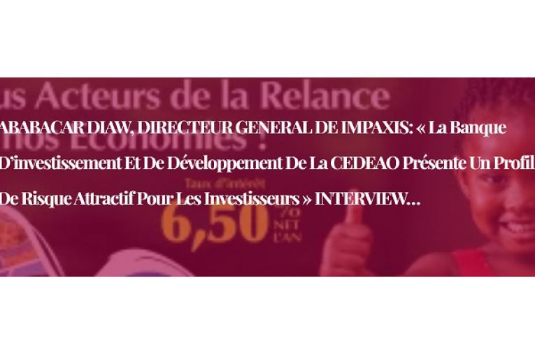 ABABACAR DIAW, DIRECTEUR GENERAL DE IMPAXIS: « La Banque d’investissement et de développement de la CEDEAO présente un profil de risque attractif pour les investisseurs » INTERVIEW…
