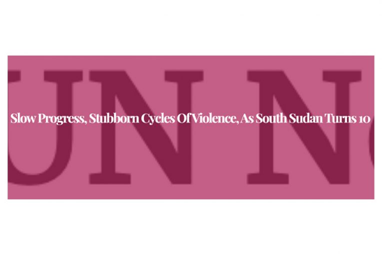 Slow progress, stubborn cycles of violence, as South Sudan turns 10