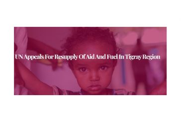 UN appeals for resupply of aid and fuel in Tigray region