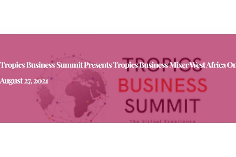 Tropics Business Summit presents Tropics Business Mixer West Africa on August 27, 2021
