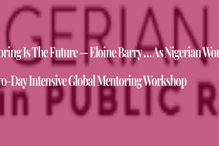 Reverse Mentoring is the Future — Eloine Barry … as Nigerian Women in PR Concludes two-day Intensive Global Mentoring Workshop