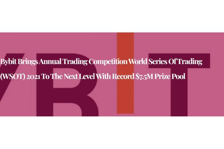 Bybit Brings Annual Trading Competition World Series of Trading (WSOT) 2021 to the Next Level With Record $7.5M Prize Pool